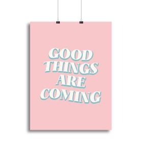 Good Things Are Coming Canvas Print Or Poster (Type: Poster Print, size: 48" x 36" / 120cm x 90cm approx)
